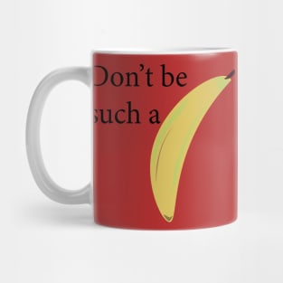 Don't be such a banana, funny text and picture message Mug